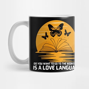 Do you want to go to the bookstore,  Is A Love Language Mug